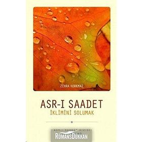 ASRI SAADET İKLİMİNİ SOLUMAK - ZEHRA KORKMAZ