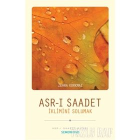 ASRI SAADET İKLİMİNİ SOLUMAK - ZEHRA KORKMAZ