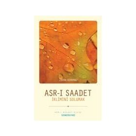 ASRI SAADET İKLİMİNİ SOLUMAK - ZEHRA KORKMAZ