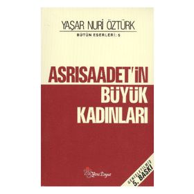ASRI SAADETIN BÜYÜK KADINLARI - YAŞAR NURI ÖZTÜRK