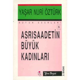 ASRI SAADETIN BÜYÜK KADINLARI - YAŞAR NURI ÖZTÜRK