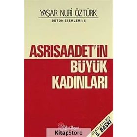 ASRI SAADETIN BÜYÜK KADINLARI - YAŞAR NURI ÖZTÜRK