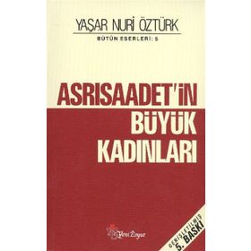 ASRI SAADETIN BÜYÜK KADINLARI - YAŞAR NURI ÖZTÜRK