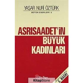 ASRI SAADETIN BÜYÜK KADINLARI - YAŞAR NURI ÖZTÜRK