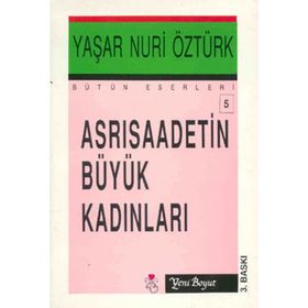 ASRI SAADETIN BÜYÜK KADINLARI - YAŞAR NURI ÖZTÜRK