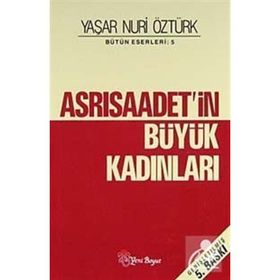 ASRI SAADETIN BÜYÜK KADINLARI - YAŞAR NURI ÖZTÜRK