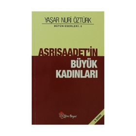 ASRI SAADETIN BÜYÜK KADINLARI - YAŞAR NURI ÖZTÜRK