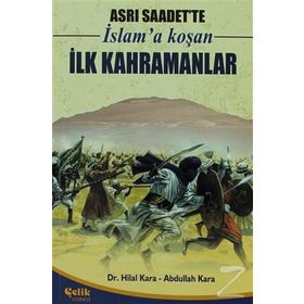 ASRI SAADETTE İSLAM'A KOŞAN İLK KAHRAMANLAR - HILAL KARA;ABDULLAH KARA
