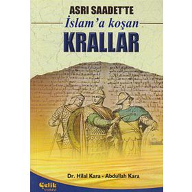 ASRI SAADETTE İSLAM'A KOŞAN KRALLAR - HILAL KARA;ABDULLAH KARA
