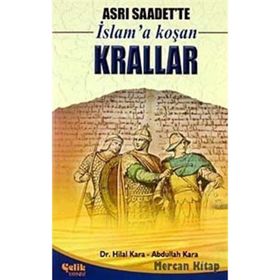 ASRI SAADETTE İSLAM'A KOŞAN KRALLAR - HILAL KARA;ABDULLAH KARA