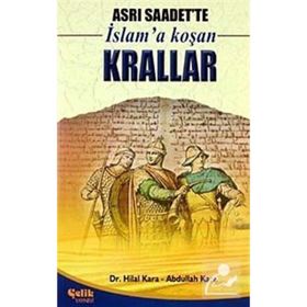 ASRI SAADETTE İSLAM'A KOŞAN KRALLAR - HILAL KARA;ABDULLAH KARA
