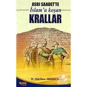ASRI SAADETTE İSLAM'A KOŞAN KRALLAR - HILAL KARA;ABDULLAH KARA