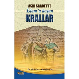 ASRI SAADETTE İSLAM'A KOŞAN KRALLAR - HILAL KARA;ABDULLAH KARA