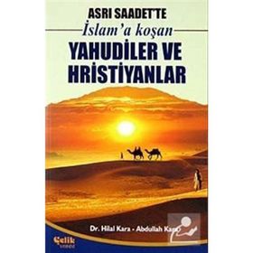 ASRI SAADET'TE İSLAM'A KOŞAN YAHUDILER VE HRISTIYANLAR - ABDULLAH KARA, HILAL KARA