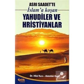 ASRI SAADET'TE İSLAM'A KOŞAN YAHUDILER VE HRISTIYANLAR - ABDULLAH KARA, HILAL KARA