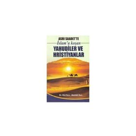 ASRI SAADET'TE İSLAM'A KOŞAN YAHUDILER VE HRISTIYANLAR - ABDULLAH KARA, HILAL KARA