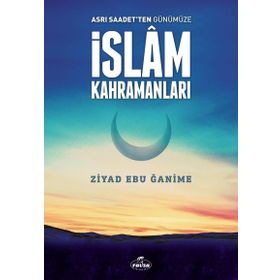 Asrı Saadetten Günümüze İslam Kahramanları - Ziyad Ebu Ğanime