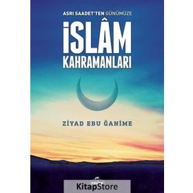 Asrı Saadetten Günümüze İslam Kahramanları - Ziyad Ebu Ğanime