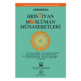 ASRIMIZDA HRISTIYAN MÜSLÜMAN MÜNASEBETLERİ - KOLEKTIF
