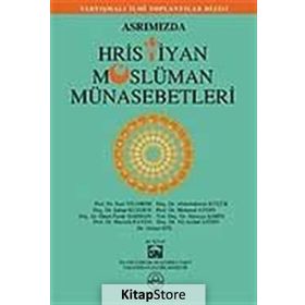 ASRIMIZDA HRISTIYAN MÜSLÜMAN MÜNASEBETLERİ - KOLEKTIF