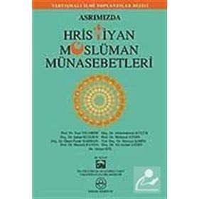 ASRIMIZDA HRISTIYAN MÜSLÜMAN MÜNASEBETLERİ - KOLEKTIF