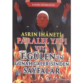 Asrın İhaneti Paralel Yapı veya F. Gülen’in Günah Galerisinden Sayfalar - Kadir Mısıroğlu