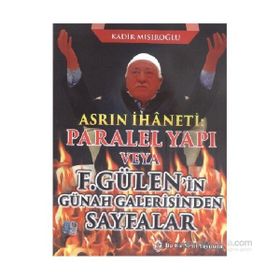 Asrın İhaneti Paralel Yapı veya F. Gülen’in Günah Galerisinden Sayfalar - Kadir Mısıroğlu