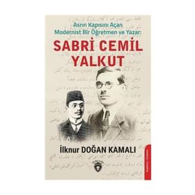 Asrın Kapısını Açan Modernist Bir Öğretmen Ve Sabri Cemil Yalkut - İlknur Doğan Kamalı