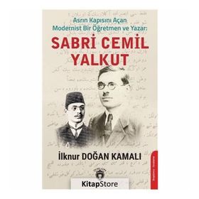 Asrın Kapısını Açan Modernist Bir Öğretmen Ve Sabri Cemil Yalkut - İlknur Doğan Kamalı