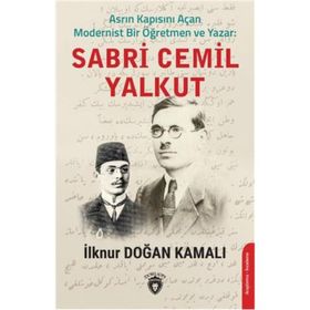 Asrın Kapısını Açan Modernist Bir Öğretmen Ve Yazar - Sabri Cemil Yalkut