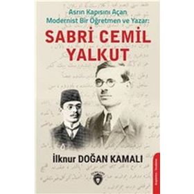 Asrın Kapısını Açan Modernist Bir Öğretmen Ve Yazar - Sabri Cemil Yalkut