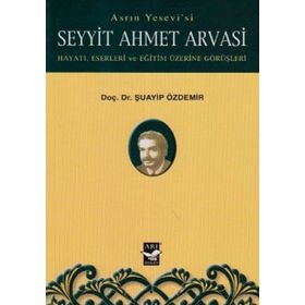 Asrın Yesevi’si Seyyit Ahmet Arvasi - Şuayip Özdemir