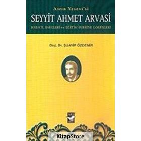 Asrın Yesevi’si Seyyit Ahmet Arvasi - Şuayip Özdemir