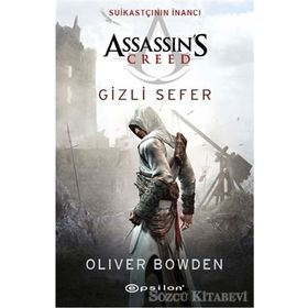 Assassin's Creed Suikastçının İnancı - Gizli Sefer - Oliver Bowden