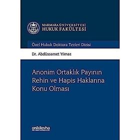 Asset Anonim Ortaklık Payının Rehin Ve Hapis Haklarına Konu Olması - Abdüssamet Yılmaz