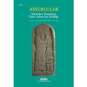 Assurlular - Dicle’den Toroslar’a Tanrı Assur’un Krallığı