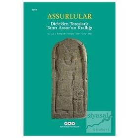 Assurlular - Dicle’den Toroslar’a Tanrı Assur’un Krallığı