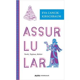 Assurlular: Tarih - Toplum - Kültür - Eva Cancik Kirschbaum