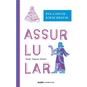 Assurlular: Tarih - Toplum - Kültür - Eva Cancik Kirschbaum