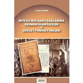 Astana Yayınları 1876 İle 1921 Anayasalarına Egemen Olan İlkeler ve Devlet Fonksiyonları