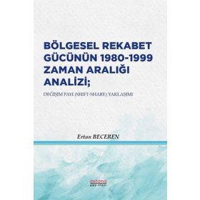 Astana Yayınları - Bölgesel Rekabet Gücünün 1980 1999 Zaman Aralığı Analizi Değişim Payı Yaklaşımı