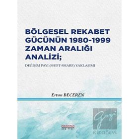 Astana Yayınları - Bölgesel Rekabet Gücünün 1980 1999 Zaman Aralığı Analizi Değişim Payı Yaklaşımı