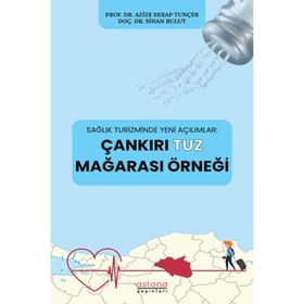 Astana Yayınları - Çankırı Tuz Mağarası Örneği - Sağlık Turizminde Yeni Açılımlar