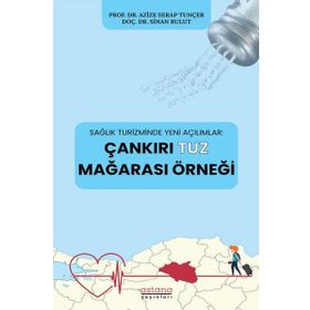 Astana Yayınları - Çankırı Tuz Mağarası Örneği - Sağlık Turizminde Yeni Açılımlar