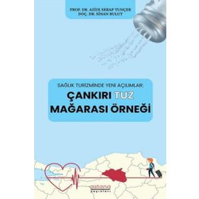 Astana Yayınları - Çankırı Tuz Mağarası Örneği - Sağlık Turizminde Yeni Açılımlar