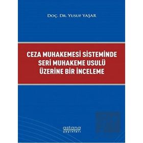 Astana Yayınları - Ceza Muhakemesi Sisteminde Seri Muhakeme Usulü Üzerine Bir İnceleme