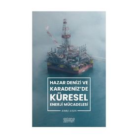 Astana Yayınları - Hazar Denizi ve Karadenizde Küresel Enerji Mücadelesi