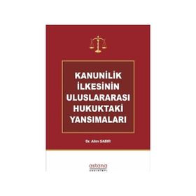 Astana Yayınları - Kanunilik İlkesinin Uluslararası Hukuktaki Yansımaları