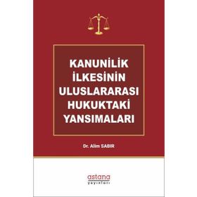 Astana Yayınları - Kanunilik İlkesinin Uluslararası Hukuktaki Yansımaları
