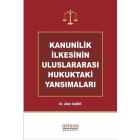 Astana Yayınları - Kanunilik İlkesinin Uluslararası Hukuktaki Yansımaları